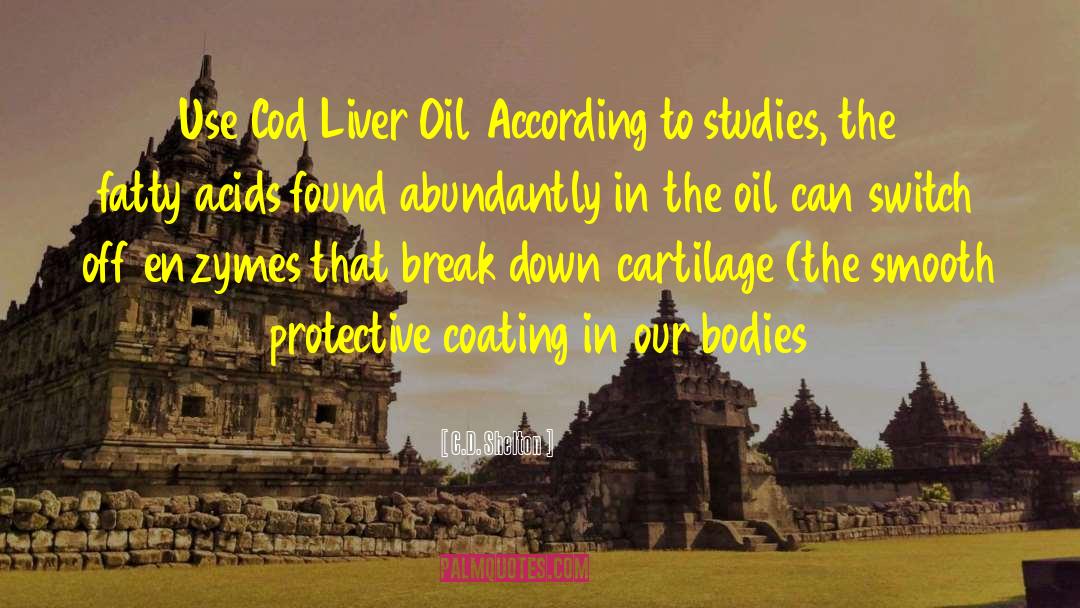 C.D. Shelton Quotes: Use Cod Liver Oil According