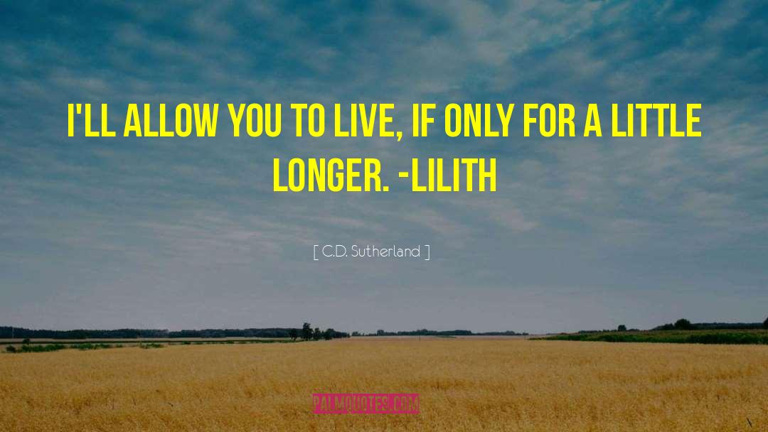 C.D. Sutherland Quotes: I'll allow you to live,