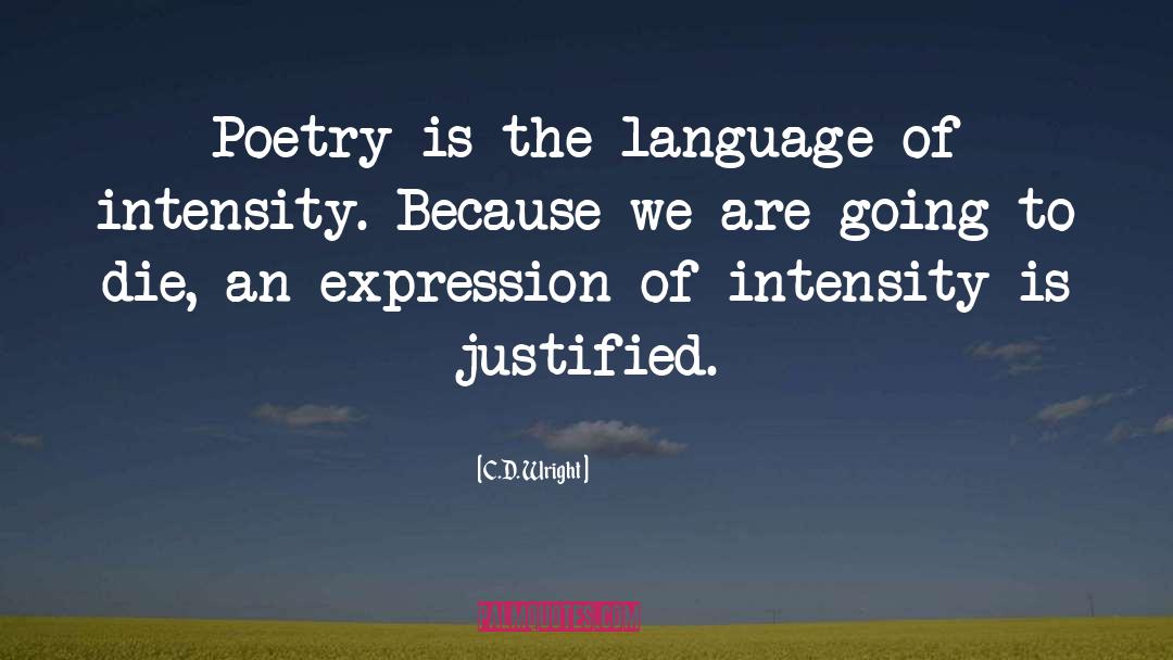 C.D. Wright Quotes: Poetry is the language of