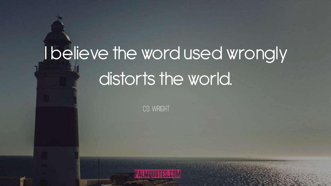 C.D. Wright Quotes: I believe the word used