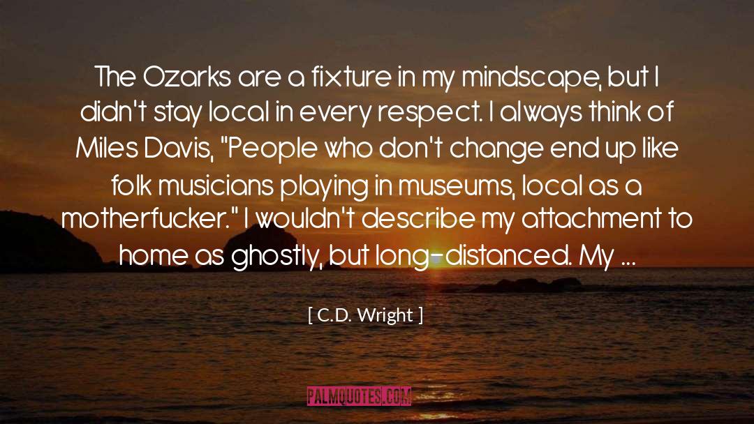 C.D. Wright Quotes: The Ozarks are a fixture
