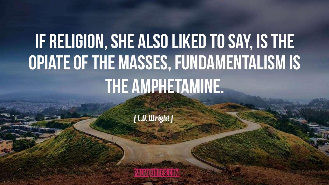 C.D. Wright Quotes: If religion, she also liked