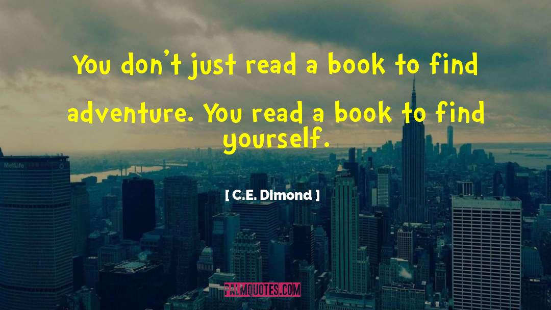 C.E. Dimond Quotes: You don't just read a