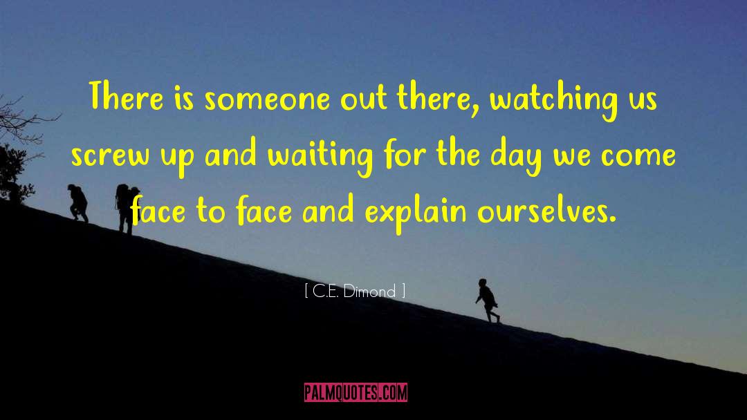 C.E. Dimond Quotes: There is someone out there,
