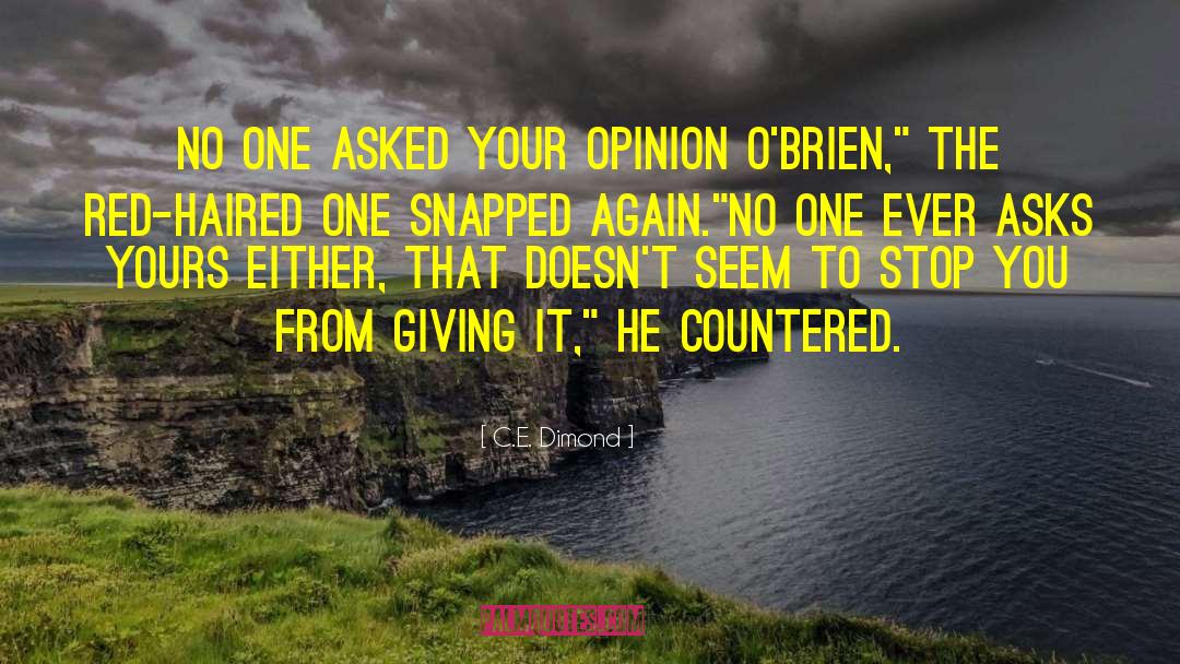 C.E. Dimond Quotes: No one asked your opinion