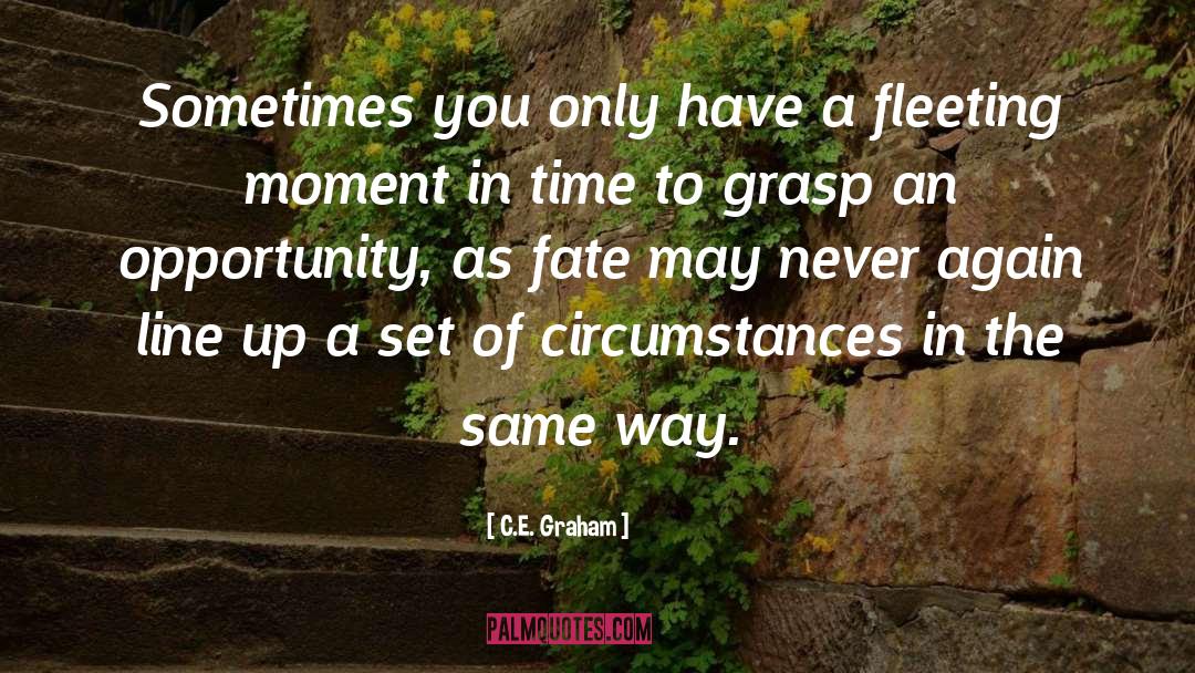 C.E. Graham Quotes: Sometimes you only have a