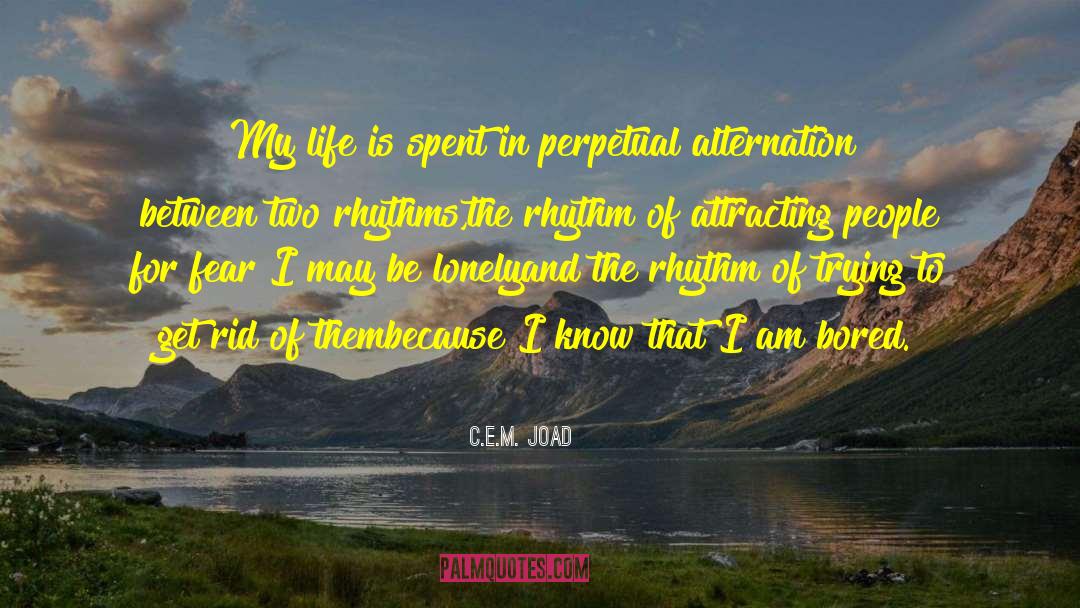 C.E.M. Joad Quotes: My life is spent in