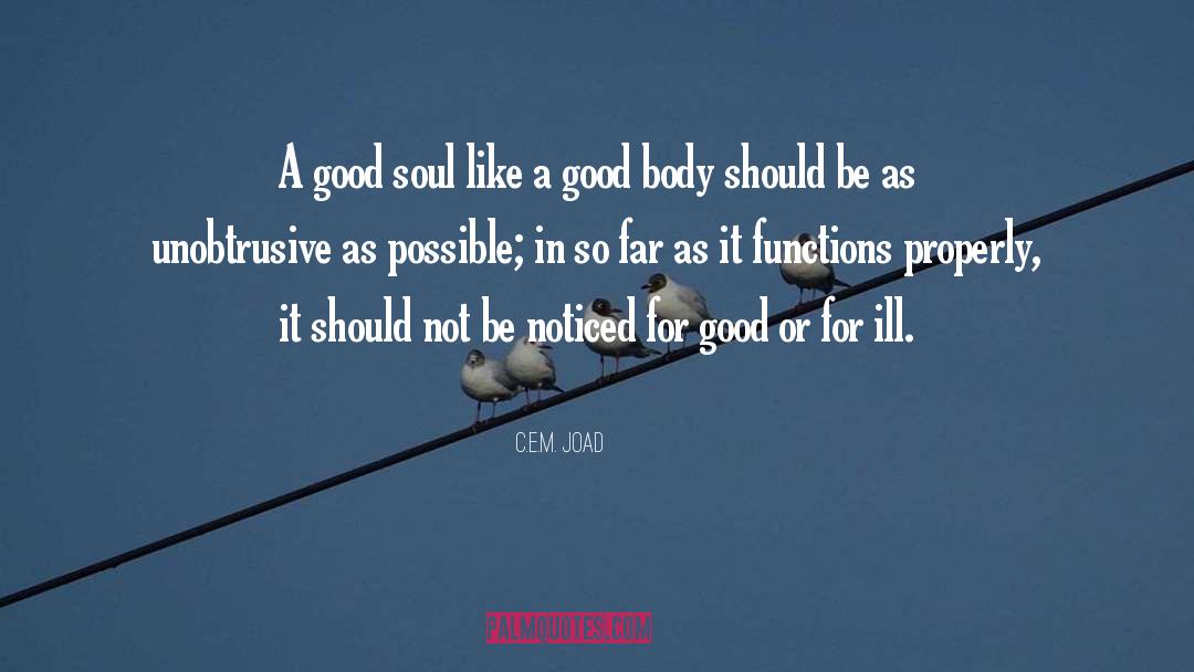 C.E.M. Joad Quotes: A good soul like a