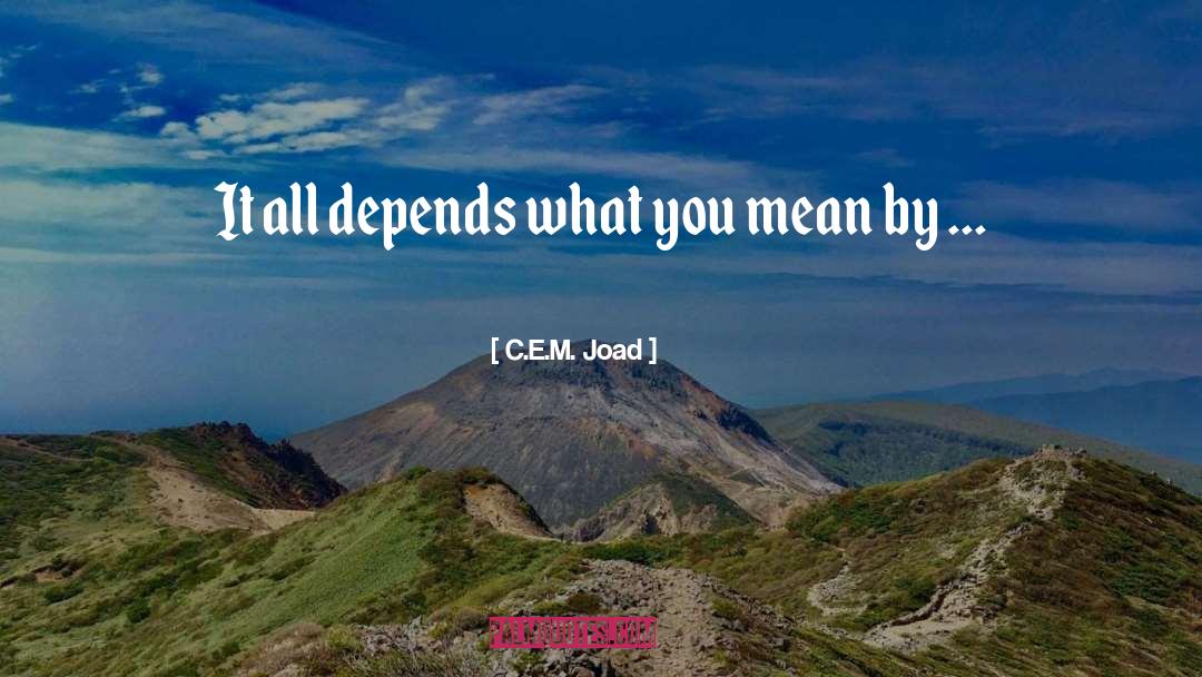 C.E.M. Joad Quotes: It all depends what you