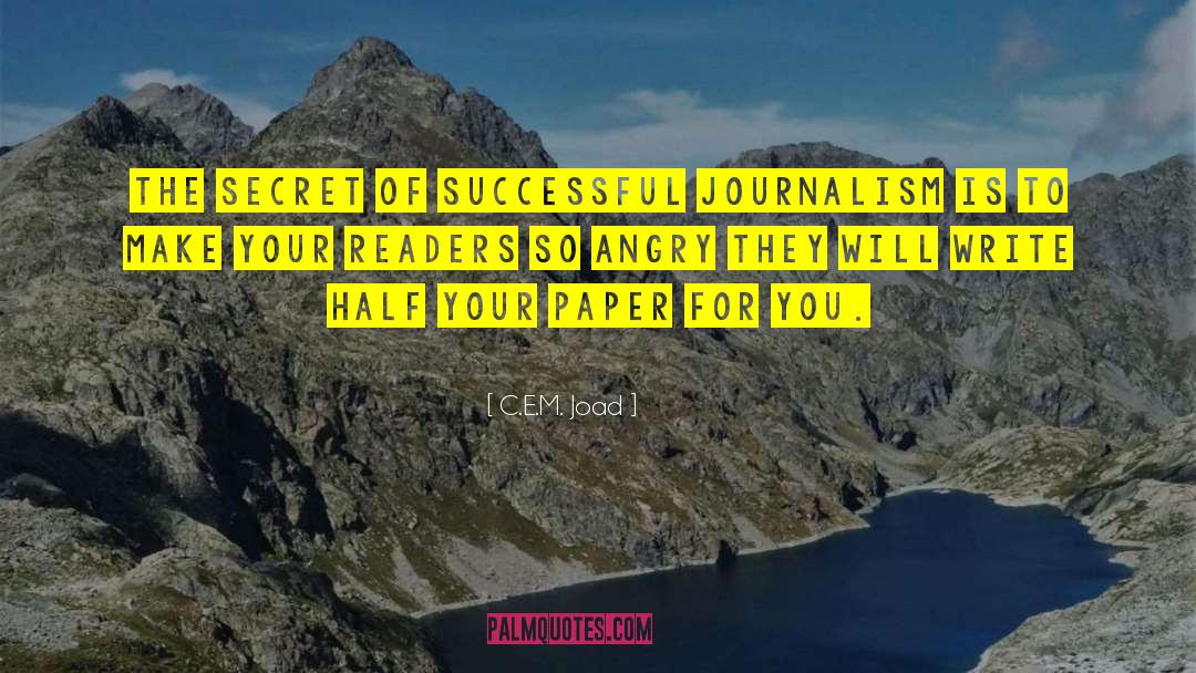 C.E.M. Joad Quotes: The secret of successful journalism