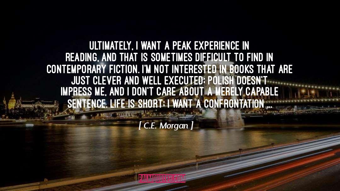 C.E. Morgan Quotes: Ultimately, I want a peak