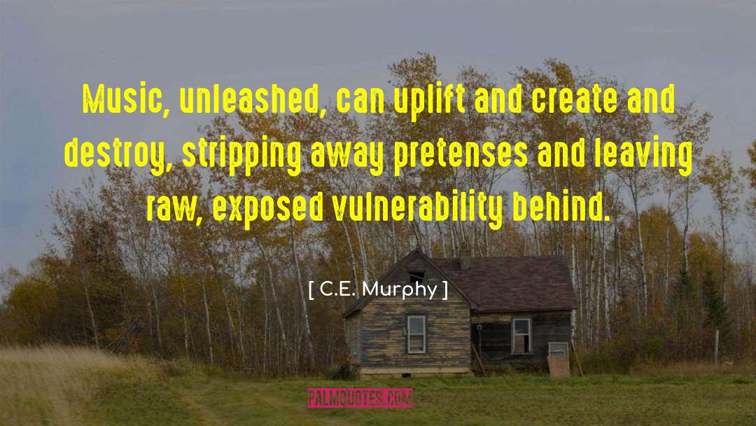 C.E. Murphy Quotes: Music, unleashed, can uplift and