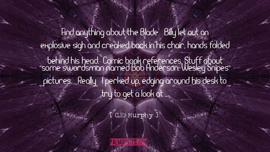 C.E. Murphy Quotes: Find anything about the Blade?