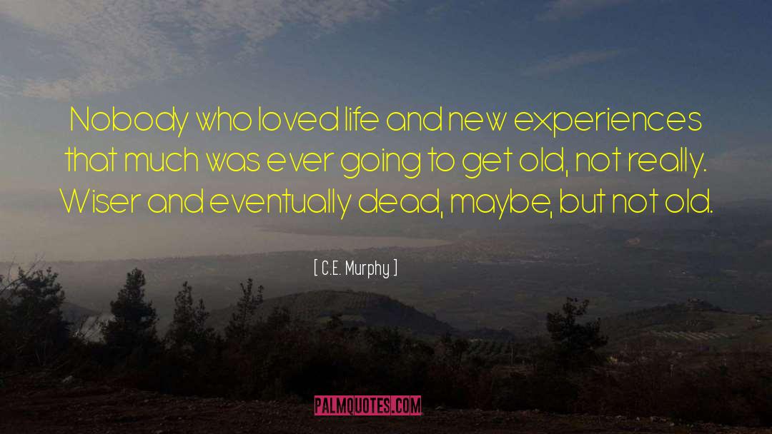 C.E. Murphy Quotes: Nobody who loved life and