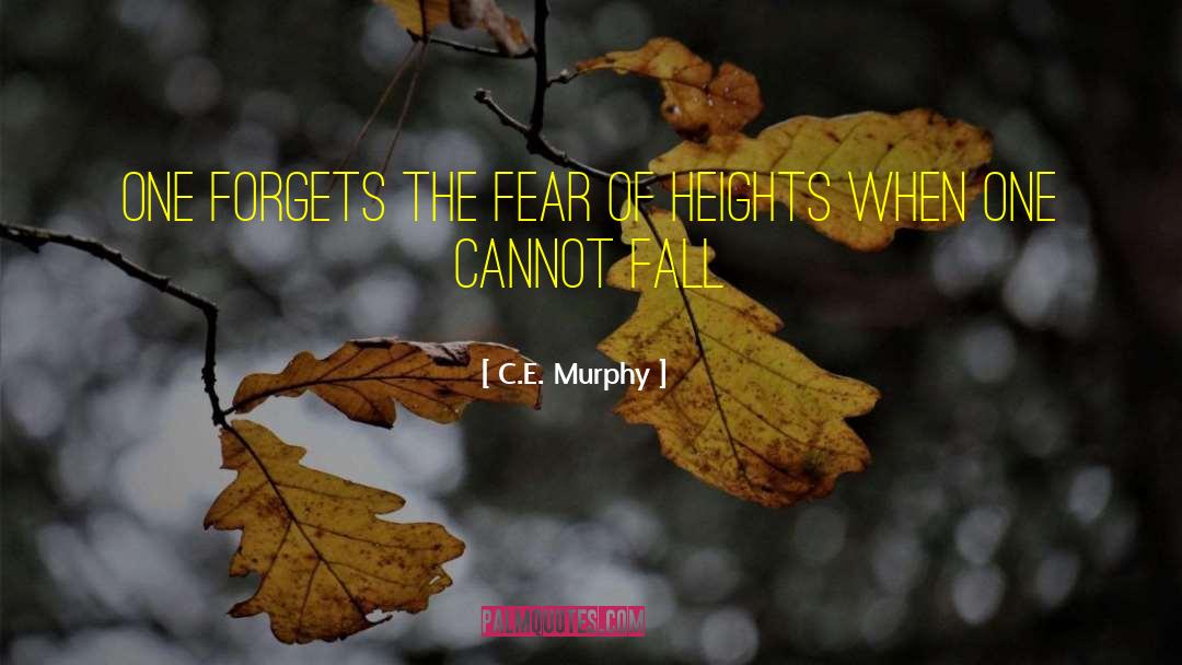 C.E. Murphy Quotes: One forgets the fear of
