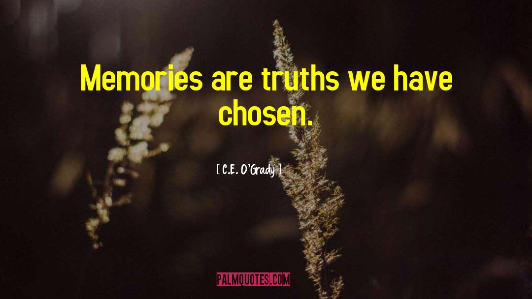 C.E. O'Grady Quotes: Memories are truths we have