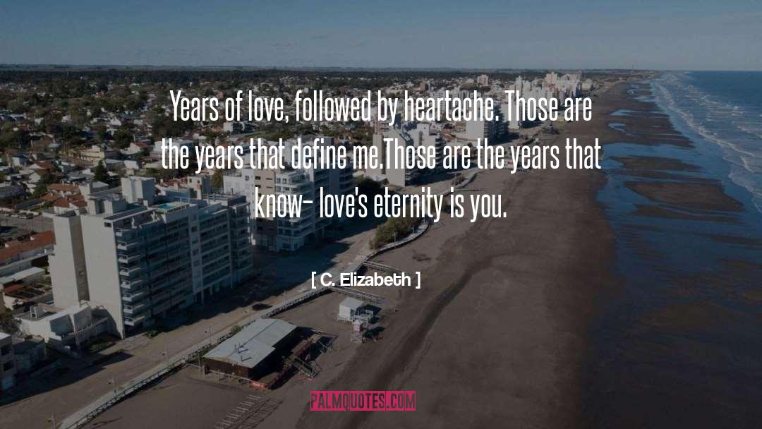 C. Elizabeth Quotes: Years of love, followed by