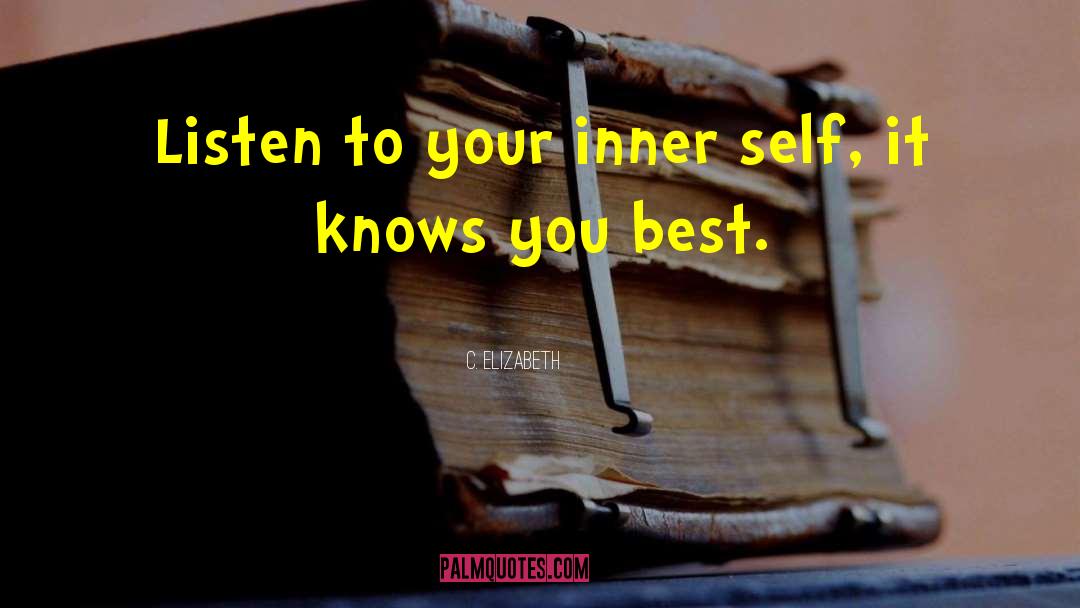 C. Elizabeth Quotes: Listen to your inner self,