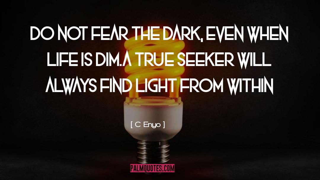 C Enyo Quotes: Do not fear the dark,