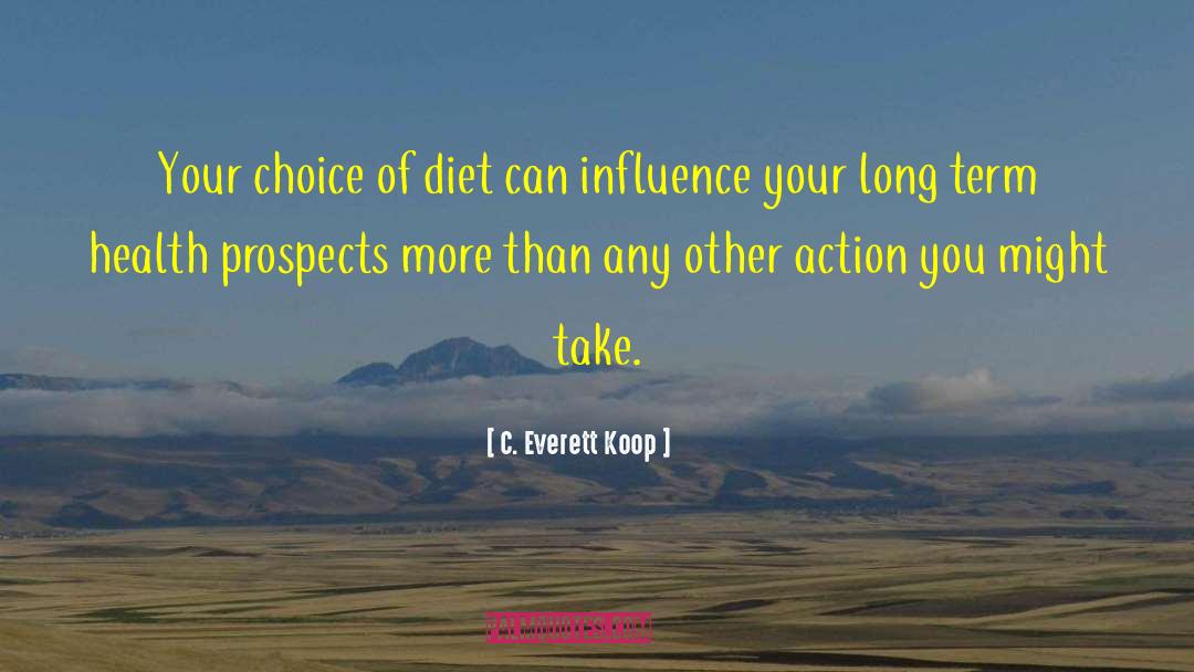 C. Everett Koop Quotes: Your choice of diet can