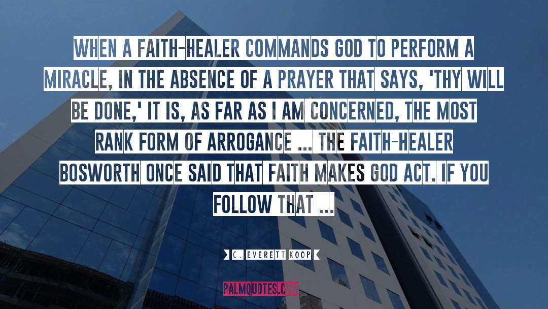 C. Everett Koop Quotes: When a faith-healer commands God