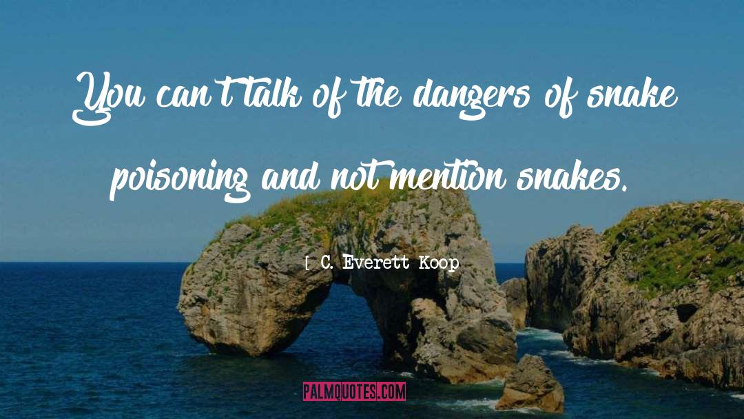 C. Everett Koop Quotes: You can't talk of the