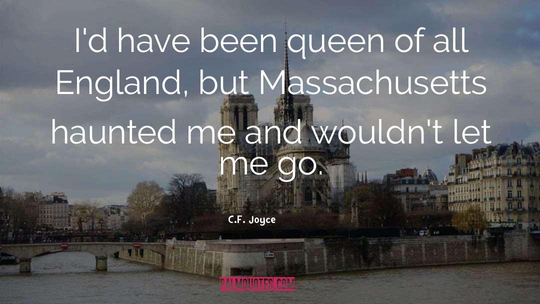 C.F. Joyce Quotes: I'd have been queen of