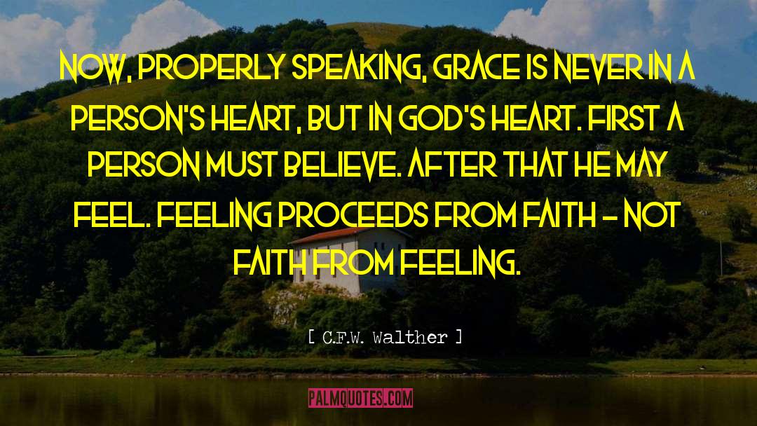 C.F.W. Walther Quotes: Now, properly speaking, grace is
