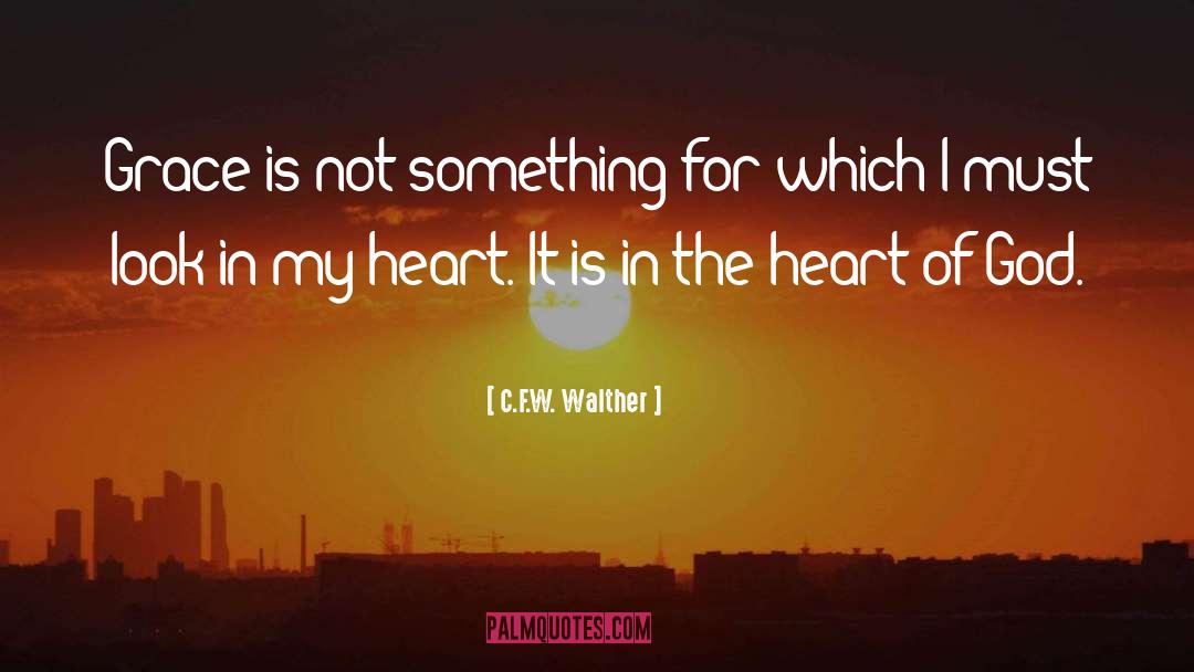 C.F.W. Walther Quotes: Grace is not something for