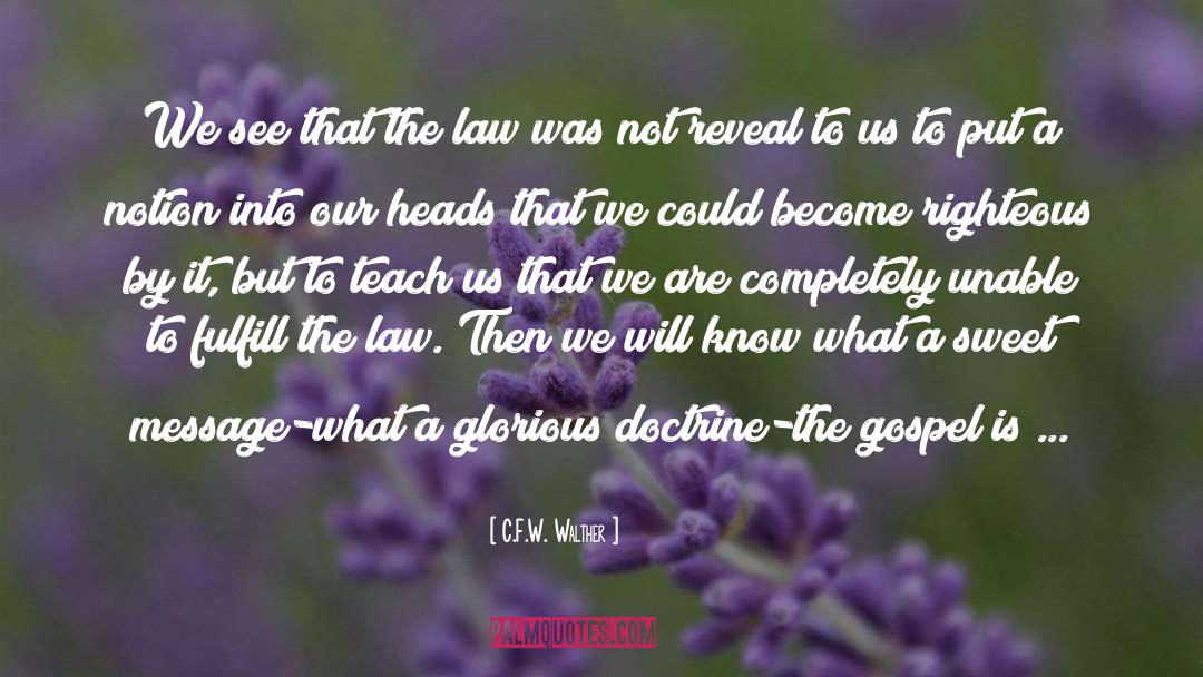 C.F.W. Walther Quotes: We see that the law