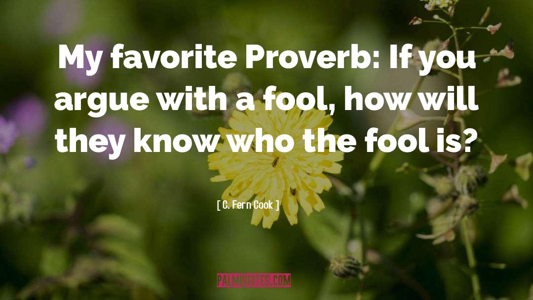 C. Fern Cook Quotes: My favorite Proverb: If you