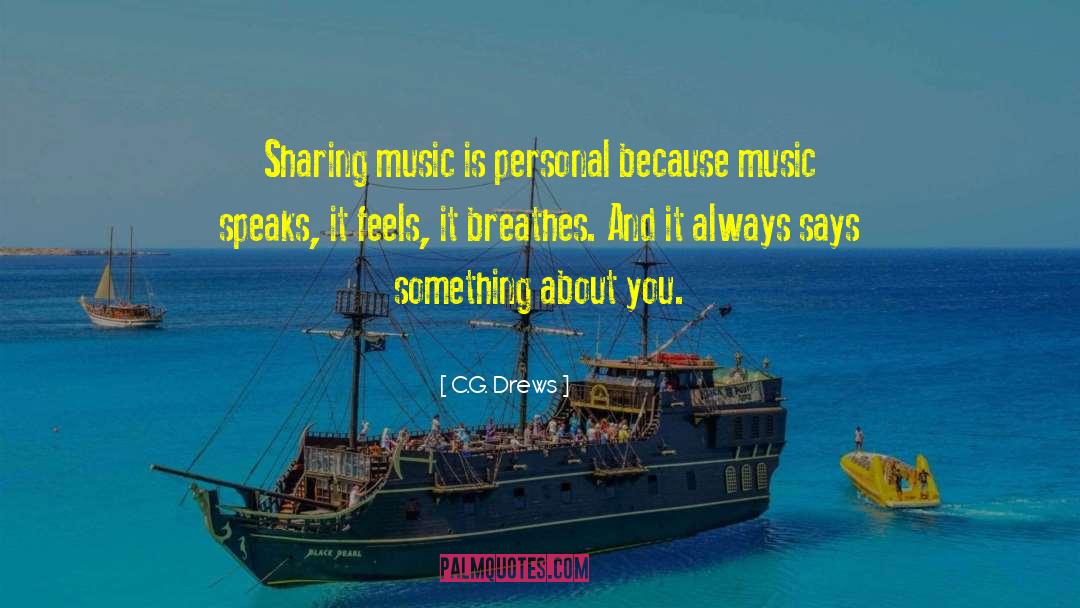 C.G. Drews Quotes: Sharing music is personal because