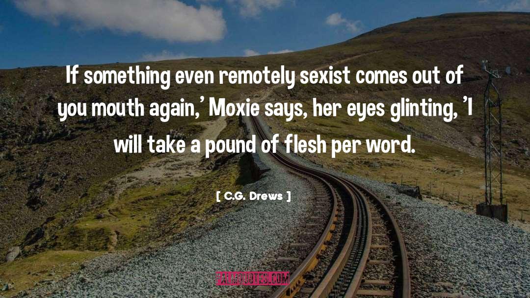 C.G. Drews Quotes: If something even remotely sexist