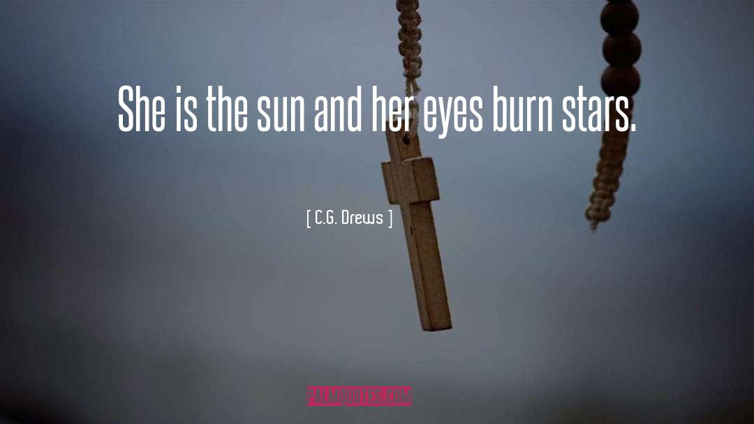 C.G. Drews Quotes: She is the sun and