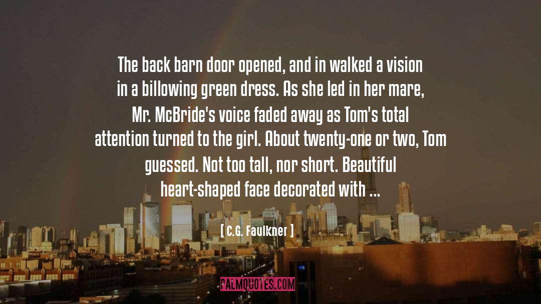 C.G. Faulkner Quotes: The back barn door opened,