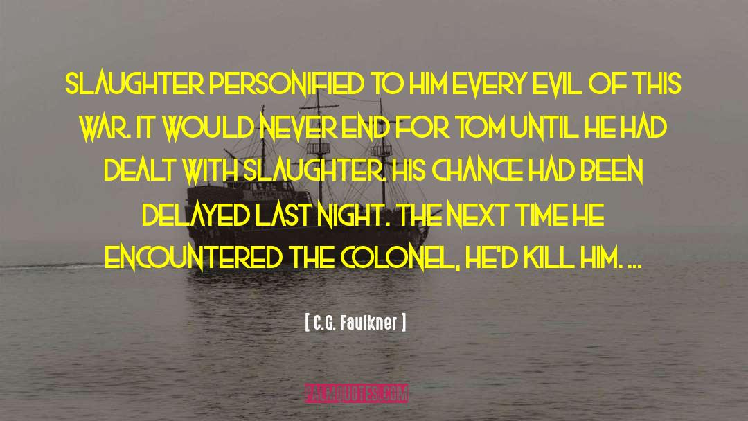 C.G. Faulkner Quotes: Slaughter personified to him every