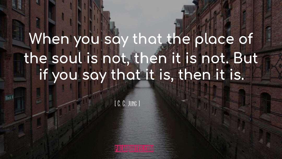 C. G. Jung Quotes: When you say that the