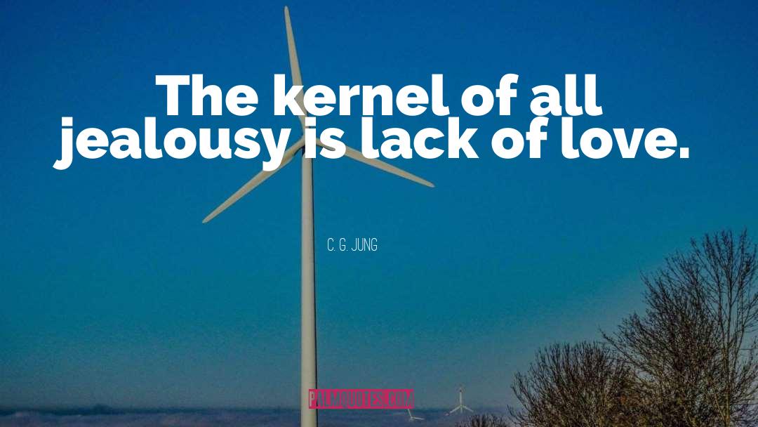 C. G. Jung Quotes: The kernel of all jealousy