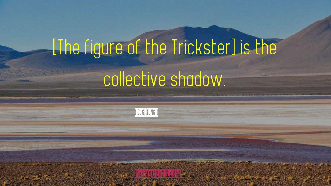 C. G. Jung Quotes: [The figure of the Trickster]