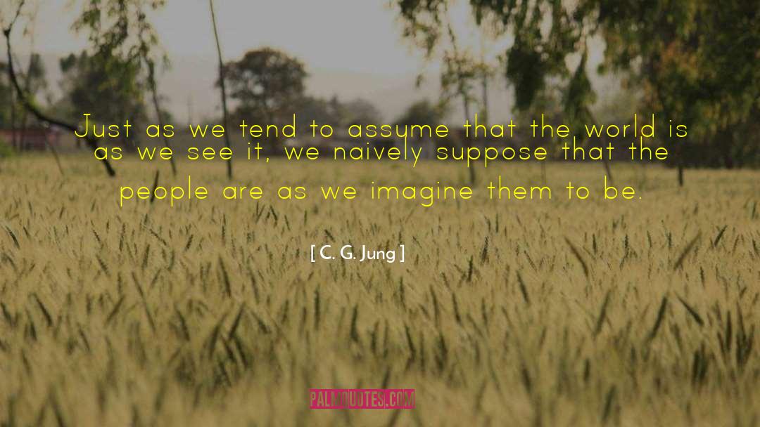 C. G. Jung Quotes: Just as we tend to
