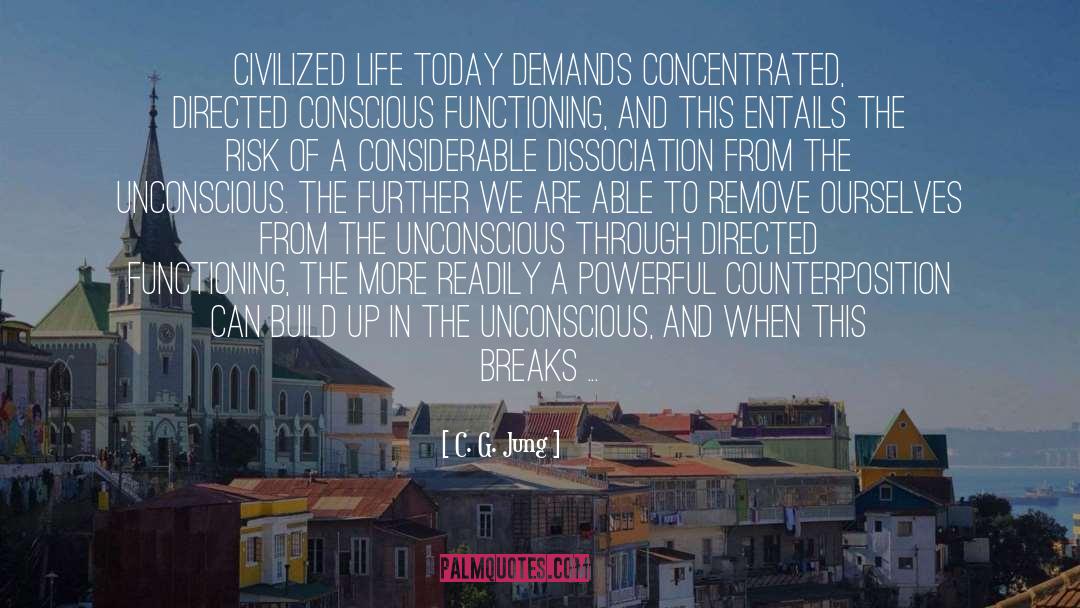C. G. Jung Quotes: Civilized life today demands concentrated,