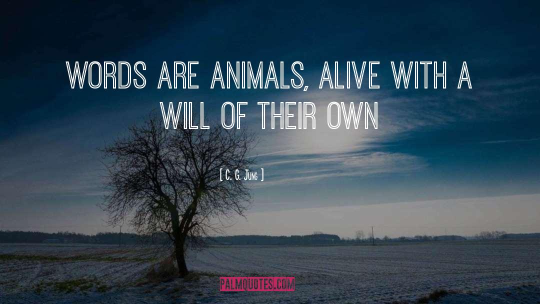 C. G. Jung Quotes: Words are animals, alive with