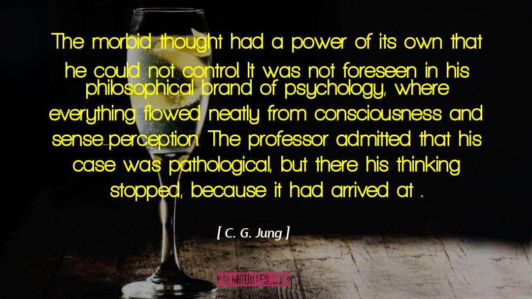 C. G. Jung Quotes: The morbid thought had a