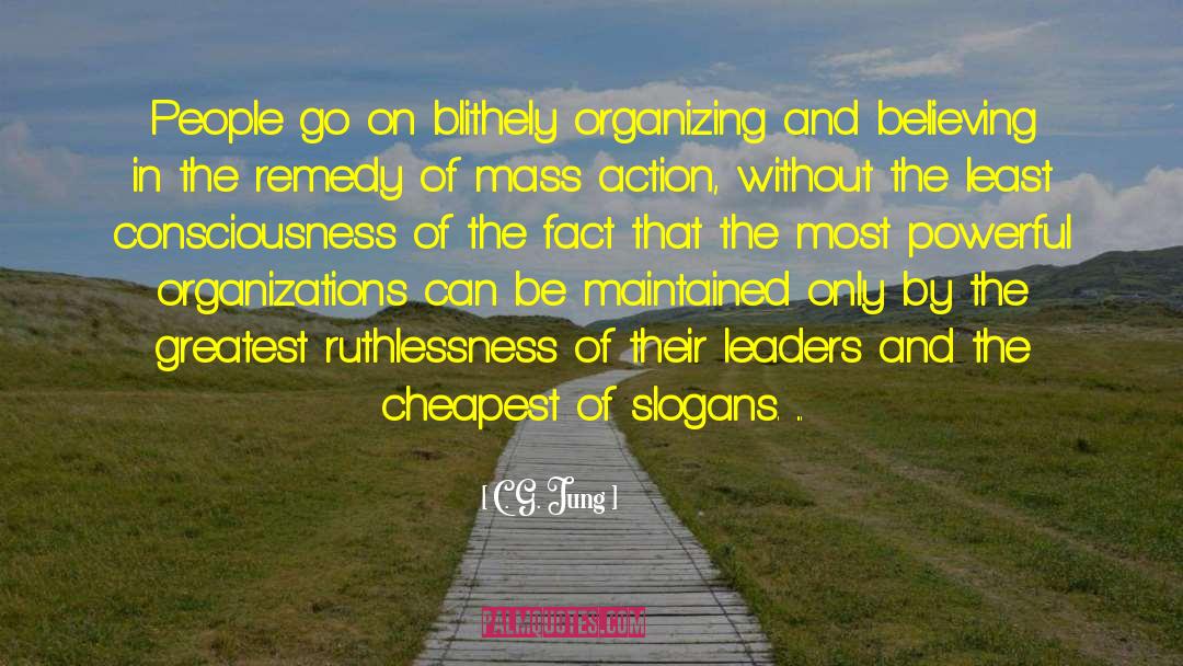 C. G. Jung Quotes: People go on blithely organizing