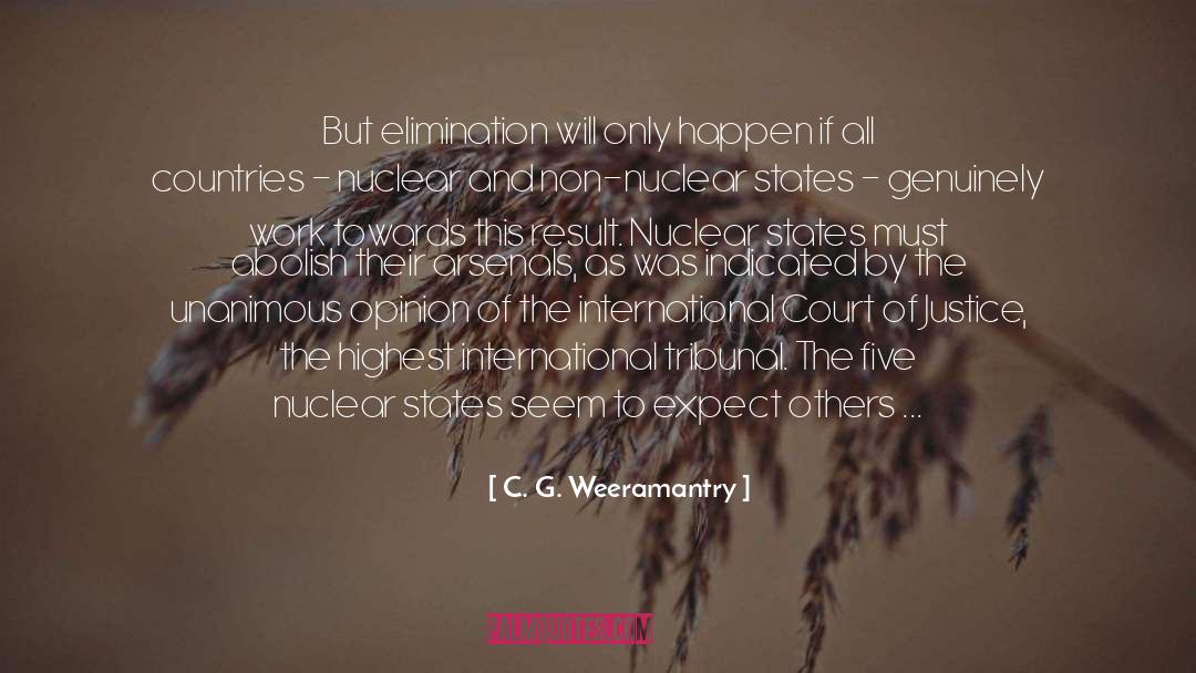 C. G. Weeramantry Quotes: But elimination will only happen