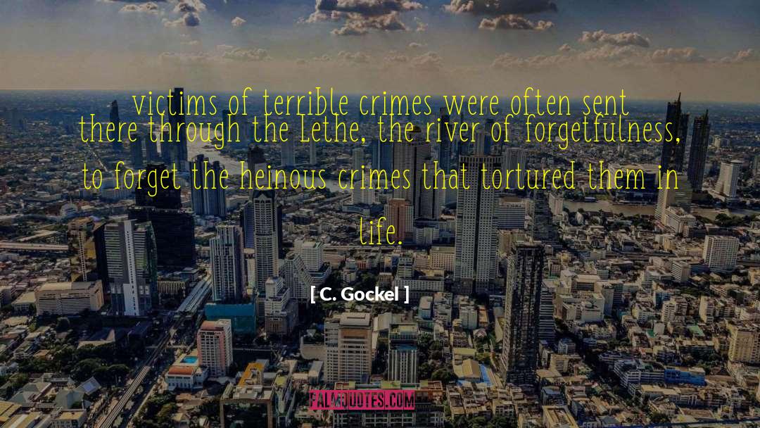 C. Gockel Quotes: victims of terrible crimes were