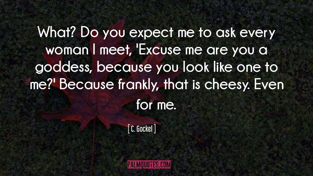 C. Gockel Quotes: What? Do you expect me