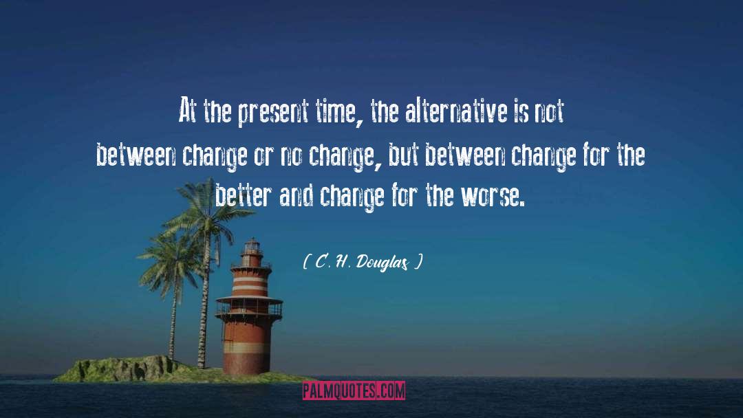 C. H. Douglas Quotes: At the present time, the