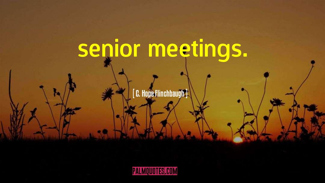 C. Hope Flinchbaugh Quotes: senior meetings.