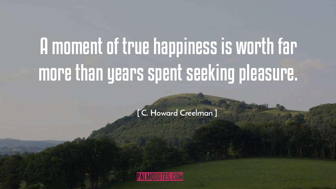 C. Howard Creelman Quotes: A moment of true happiness